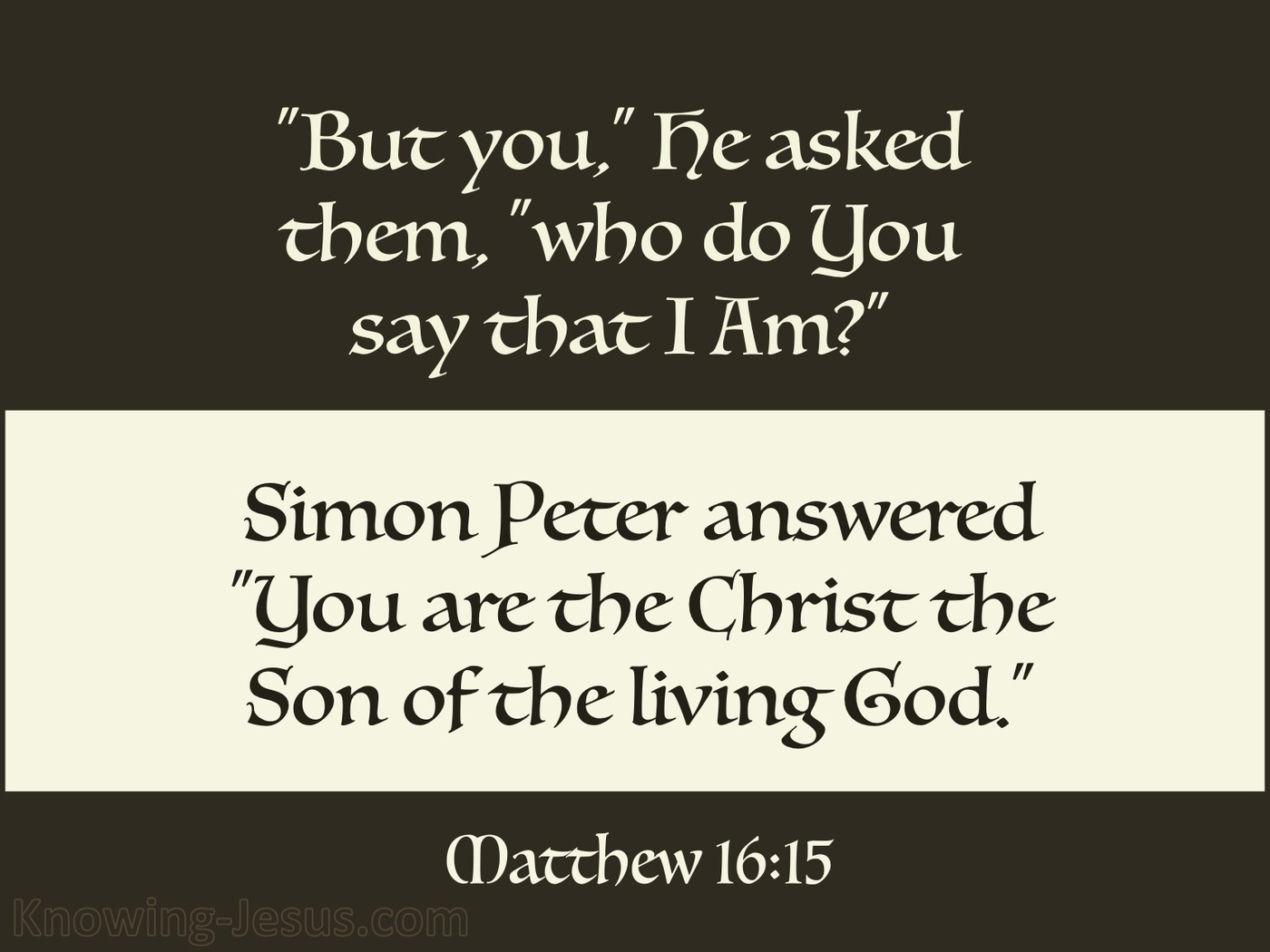Matthew 16:15 Who Do You Say I Am (cream)
